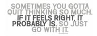 Sometimes we do to much thinking