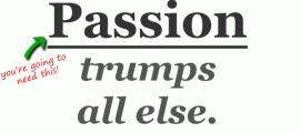 passion-trumps-all-else