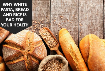 Why White Pasta, Bread And Rice Is Bad For Your Health